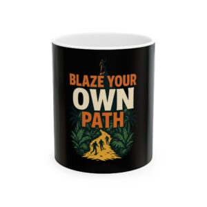 Blaze Your Own Path Ceramic Mug — Motivational Adventure Coffee Cup (11oz & 15oz)