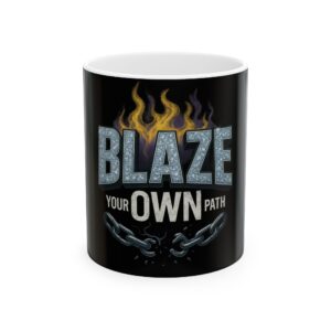 Blaze Your Own Path Ceramic Mug — Inspirational Motivational Coffee Cup (11oz/15oz)