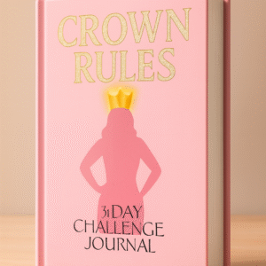 CROWN RULES: A 31-Day Challenge Journal for Women Ready to Step Into Their Power